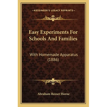 Easy Experiments For Schools And Families: With Homemade Apparatus (1886) - Paperback