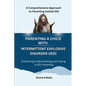 Parenting a Child with Intermittent Explosive Disorder (IED): A Comprehensive Approach to Parenting Amidst IED - Paperback