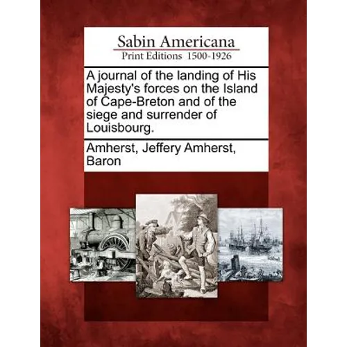 A Journal of the Landing of His Majesty's Forces on the Island of Cape-Breton and of the Siege and Surrender of Louisbourg. - Paperback