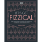 Let's Get Fizzical: More Than 50 Bubbly Cocktail Recipes with Prosecco, Champagne, and Other Sparkli - Hardcover
