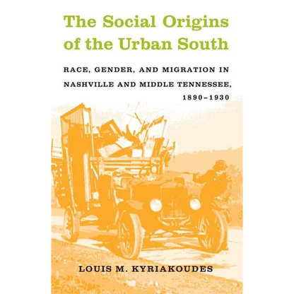 The Social Origins of the Urban South: Race, Gender, and Migration in Nashville and Middle Tennessee, 1890-1930 - Paperback