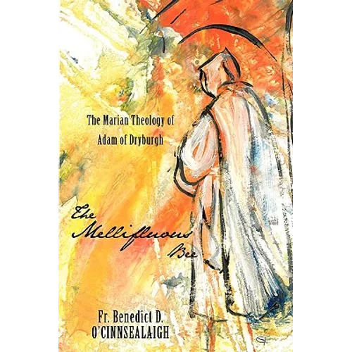 The Mellifluous Bee: The Marian Theology of Adam of Dryburgh - Paperback