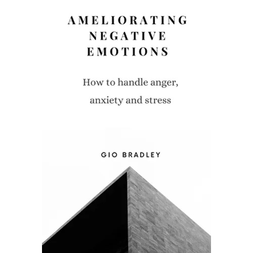 Ameliorating Negative Emotions: How to handle anger, anxiety and stress - Paperback