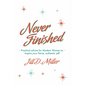 Never Finished: Practical advice for Modern Women to inspire your fierce, authentic self - Paperback