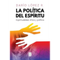 La Política del Espíritu: Espiritualidad, ética y política - Paperback