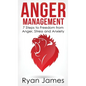 Anger Management: 7 Steps to Freedom from Anger, Stress and Anxiety (Anger Management Series) (Volume 1) - Hardcover