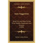 Auto-Suggestion: What It Is And How To Use It For Health, Happiness And Success (1909) - Hardcover