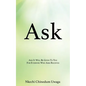 Ask: And It Will Be Given To You For Everyone Who Asks Receives - Paperback