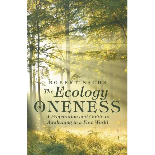 The Ecology of Oneness: A Preparation and Guide to Awakening in a Free World - Paperback