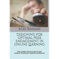 Designing for Optimal Peer Engagement in Online Learning: How to design online courses to meet online students' diverse peer interaction preferences - Paperback