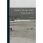 Three Years off This Earth - Paperback