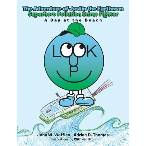 The Adventure of Justin the Earthman Superhero Pollution Crime Fighter: A Day at the Beach - Paperback