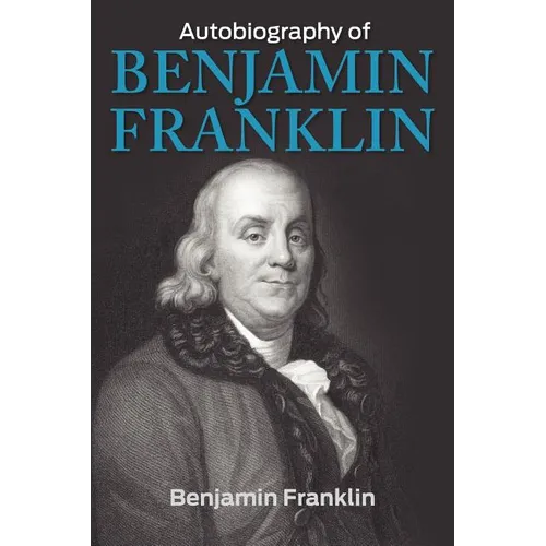 The Autobiography of Benjamin Franklin - Paperback