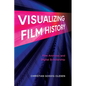 Visualizing Film History: Film Archives and Digital Scholarship - Hardcover