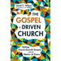 The Gospel-Driven Church: Uniting Church Growth Dreams with the Metrics of Grace - Paperback