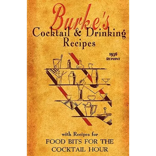 Burke's Cocktail & Drinking Recipes 1936 Reprint: With Recipes For Food Bits For The Cocktail Hour - Paperback
