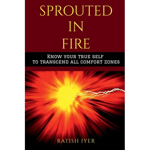 Sprouted In Fire: Know your true self to transcend all comfort zones - Paperback