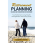 Retirement Planning: The Ultimate Guide to Being Prepared for Your Retirement (Your Retirement Living Wealth Management and Saving Goals) - Paperback
