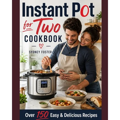 Instant Pot for Two Cookbook: Easy & Delicious Recipes (Slow Cooker for 2, Healthy Dishes) - Paperback