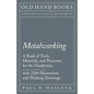 Metalworking - A Book of Tools, Materials, and Processes for the Handyman, with 2,206 Illustrations and Working Drawings - Paperback