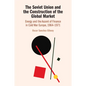 The Soviet Union and the Construction of the Global Market - Paperback