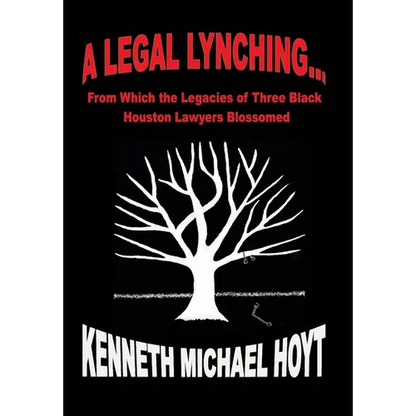 A Legal Lynching...: From Which the Legacies of Three Black Houston Lawyers Blossomed - Hardcover