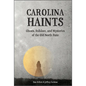 Carolina Haints: Ghosts, Folklore, and Mysteries of the Old North State - Hardcover