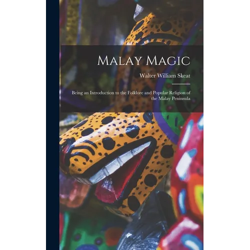 Malay Magic: Being an Introduction to the Folklore and Popular Religion of the Malay Peninsula - Hardcover