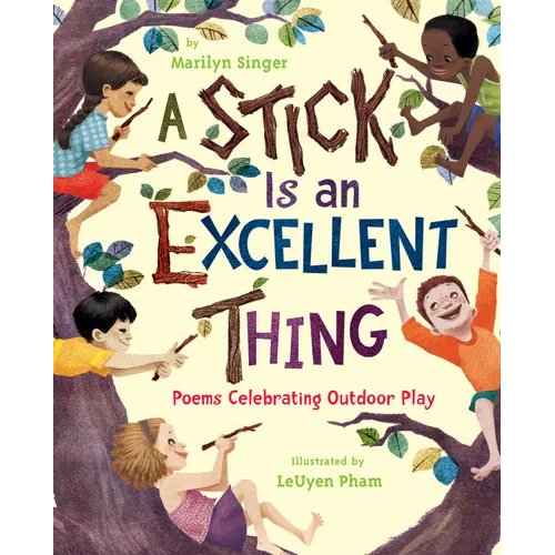 A Stick Is an Excellent Thing: Poems Celebrating Outdoor Play - Hardcover