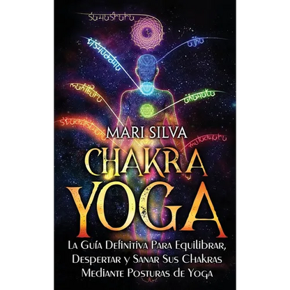 Chakra Yoga: La guía definitiva para equilibrar, despertar y sanar sus chakras mediante posturas de yoga - Hardcover