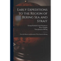 Early Expeditions to the Region of Bering Sea and Strait: From the Reports and Journals of Vitus Ivanovich Bering - Paperback