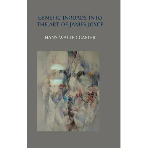 Genetic Inroads into the Art of James Joyce - Hardcover