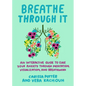 Breathe Through It: An Interactive Guide to Ease Your Anxiety Through Meditation, Visualization, and Breathwork - Paperback