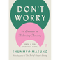 Don't Worry: 48 Lessons on Relieving Anxiety from a Zen Buddhist Monk - Hardcover