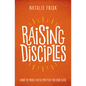 Raising Disciples: How to Make Faith Matter for Our Kids - Hardcover