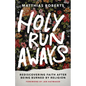 Holy Runaways: Rediscovering Faith After Being Burned by Religion - Hardcover