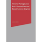 How to Manage Your Arts, Humanities and Social Science Degree - Paperback
