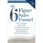 The Six Figure Sales Funnel: The Ultimate Big Profit Customer Keeping Lead Generating Small Business Marketing System - Paperback