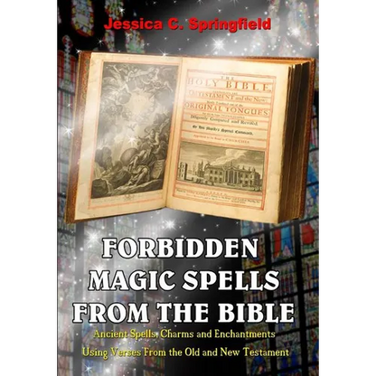 Forbidden Magic Spells From The Bible: Ancient Spells, Charms and Enchantments Using Verses From The Old and New Testament - Paperback