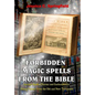 Forbidden Magic Spells From The Bible: Ancient Spells, Charms and Enchantments Using Verses From The Old and New Testament - Paperback