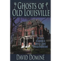 Ghosts of Old Louisville: True Stories of Hauntings in America's Largest Victorian Neighborhood - Paperback