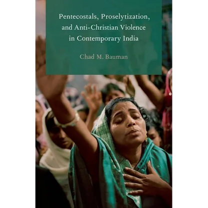 Pentecostals, Proselytization, and Anti-Christian Violence in Contemporary India - Paperback
