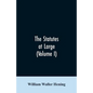 The statutes at large; being a collection of all the laws of Virginia, from the first session of the legislature, in the year 1619. Published pursuant - Paperback