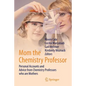 Mom the Chemistry Professor: Personal Accounts and Advice from Chemistry Professors Who Are Mothers - Paperback
