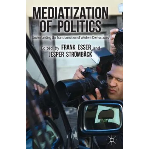Mediatization of Politics: Understanding the Transformation of Western Democracies - Paperback