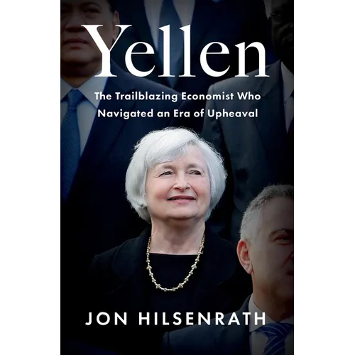 Yellen: The Trailblazing Economist Who Navigated an Era of Upheaval - Hardcover