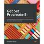 Get Set Procreate 5: A practical guide to illustrating on an iPad filled with tips, tricks, and best practices - Paperback