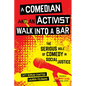 A Comedian and an Activist Walk Into a Bar: The Serious Role of Comedy in Social Justice Volume 1 - Hardcover