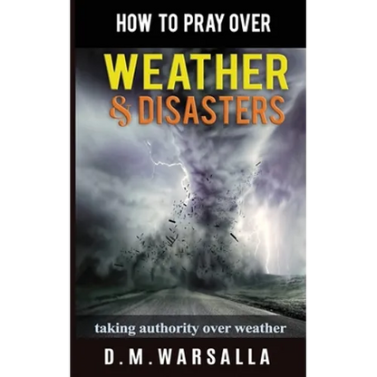 How to Pray over Weather & Disasters: taking authority over weather - Paperback