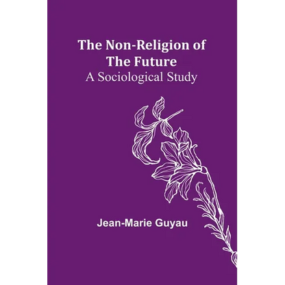 The Non-religion of the Future: A Sociological Study - Paperback